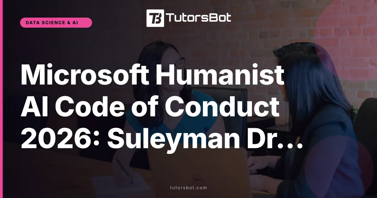 Microsoft Humanist AI Code of Conduct 2026: Suleyman Draft