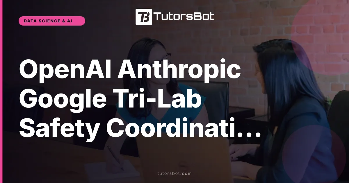 OpenAI Anthropic Google Tri-Lab Safety Coordination 2026