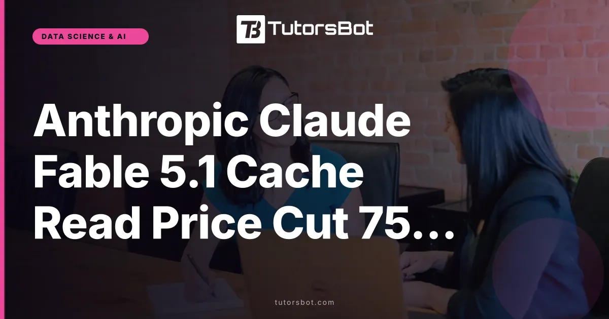 Anthropic Claude Fable 5.1 Cache Read Price Cut 75% Sep 2026