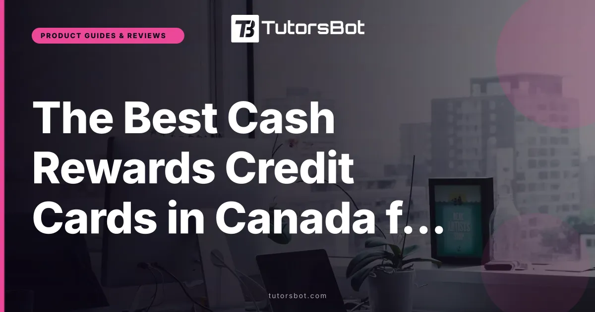 The Best Cash Rewards Credit Cards in Canada for 2026