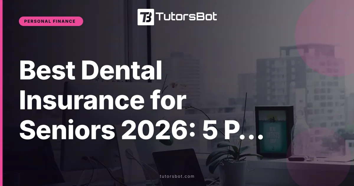 Best Dental Insurance for Seniors 2026: 5 Plans Compared