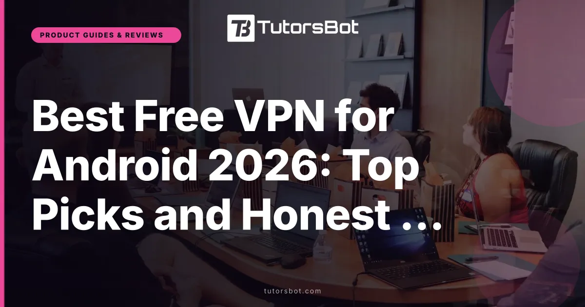 Best Free VPN for Android 2026: Top Picks and Honest Review