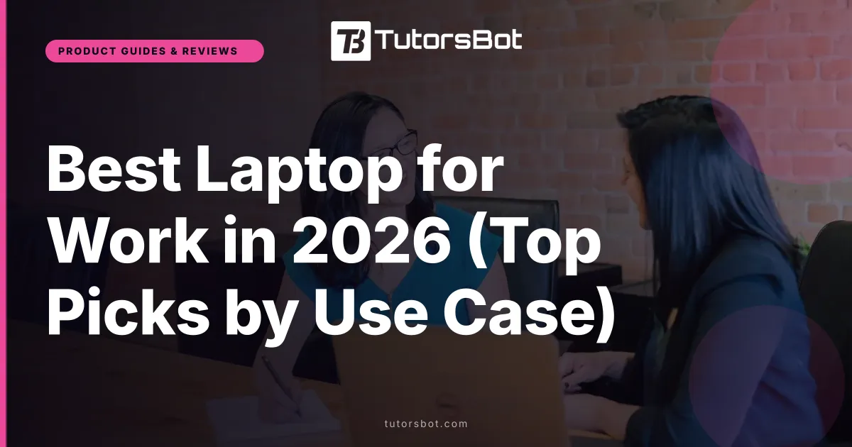 Best Laptop for Work in 2026 (Top Picks by Use Case)