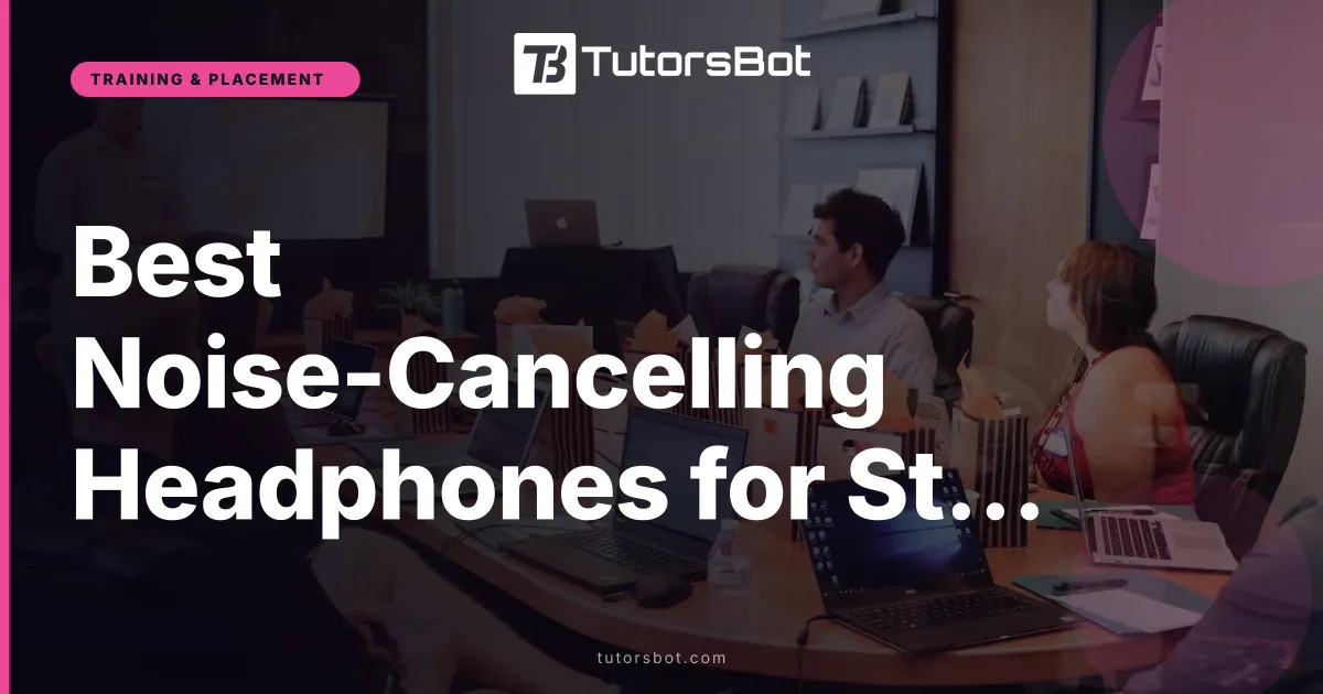 Best Noise-Cancelling Headphones for Studying 2026: Long Battery, All-Day Comfort