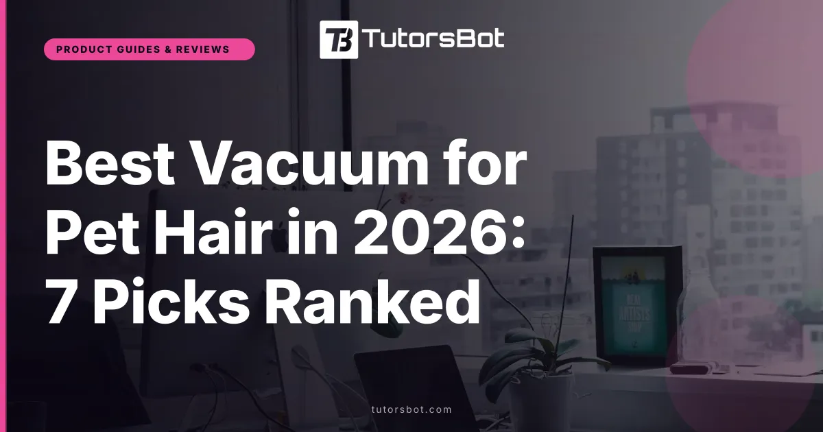 Best Vacuum for Pet Hair in 2026: 7 Picks Ranked