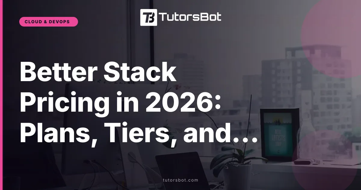 Better Stack Pricing in 2026: Plans, Tiers, and Real Costs