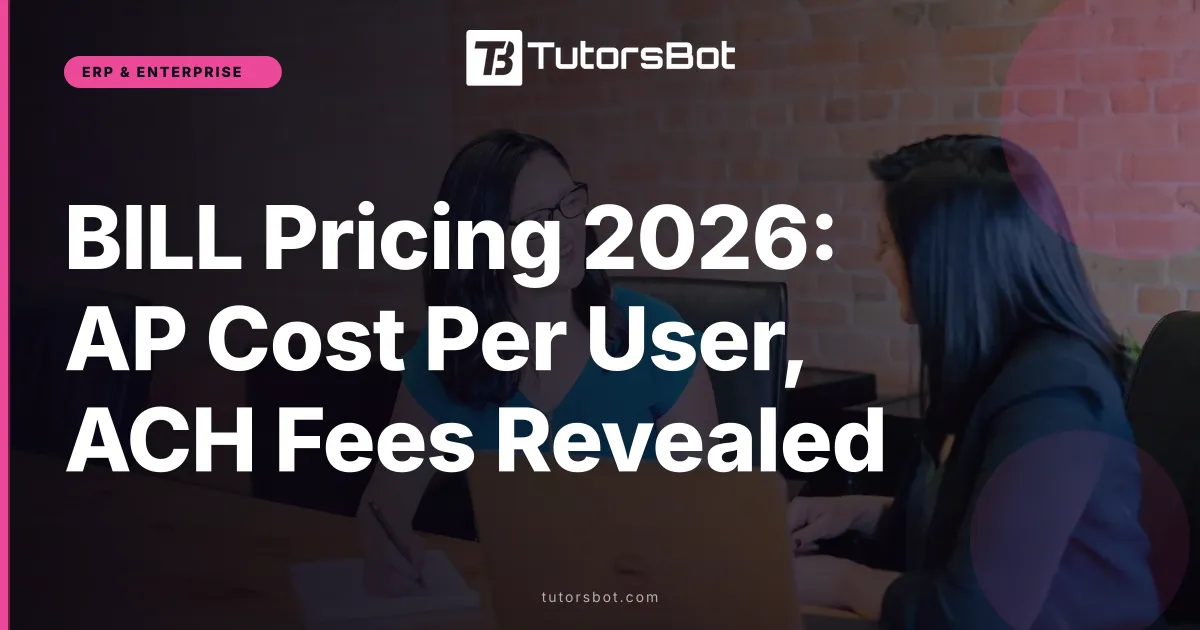 BILL Pricing 2026: AP Cost Per User, ACH Fees Revealed