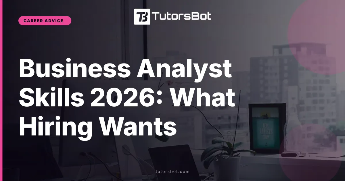 Business Analyst Skills 2026: What Hiring Wants