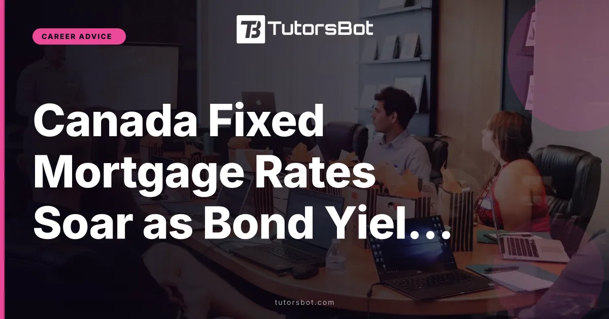 Canada Fixed Mortgage Rates Soar as Bond Yields Spike