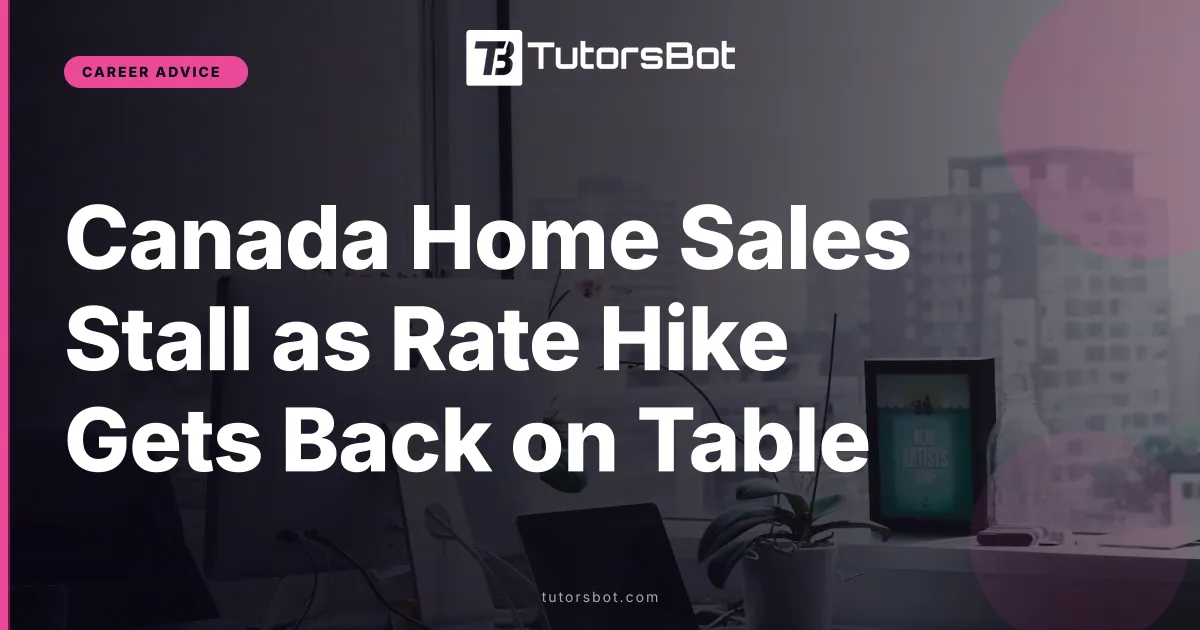 Canada Home Sales Stall as Rate Hike Gets Back on Table