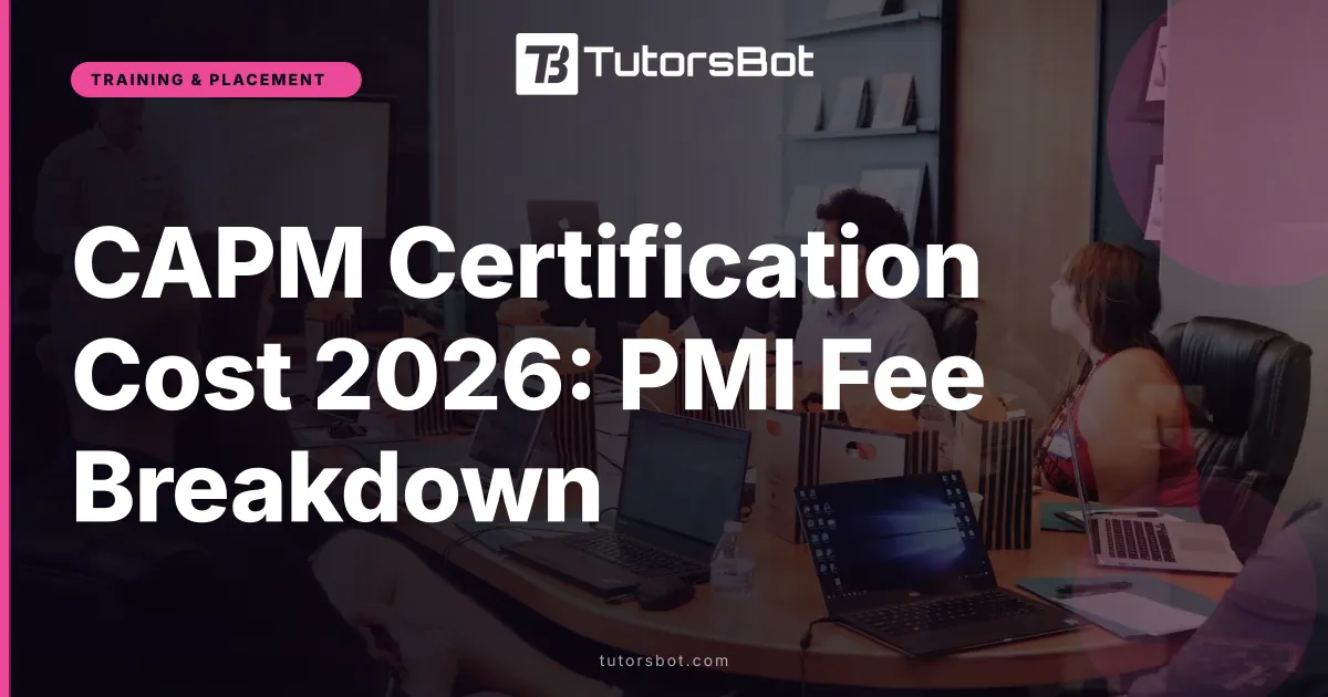 CAPM Certification Cost 2026: PMI Fee Breakdown