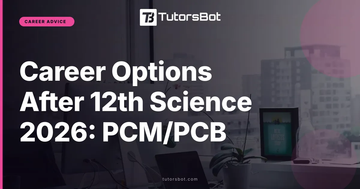 Career Options After 12th Science 2026: PCM/PCB