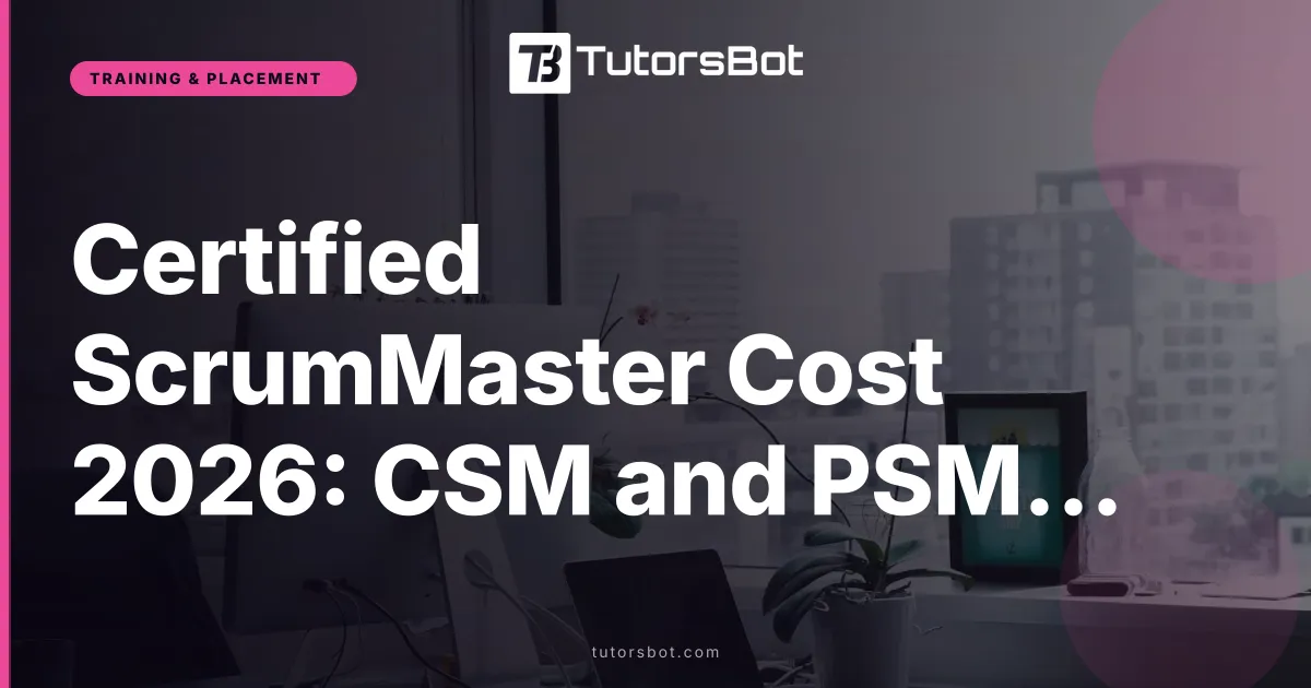 Certified ScrumMaster Cost 2026: CSM and PSM Compared