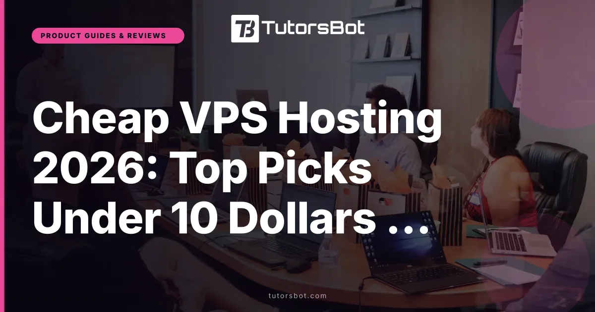 Cheap VPS Hosting 2026: Top Picks Under 10 Dollars a Month