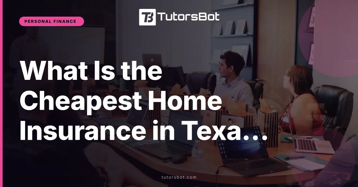What Is the Cheapest Home Insurance in Texas in 2026?