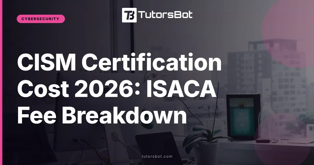 CISM Certification Cost 2026: ISACA Fee Breakdown