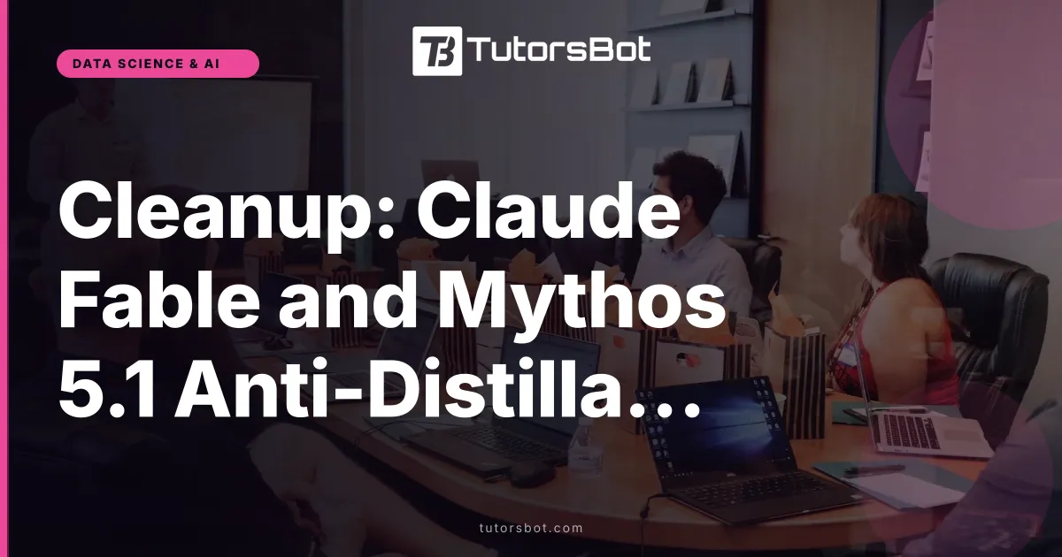 Cleanup: Claude Fable and Mythos 5.1 Anti-Distillation (Duplicate Unpublished)