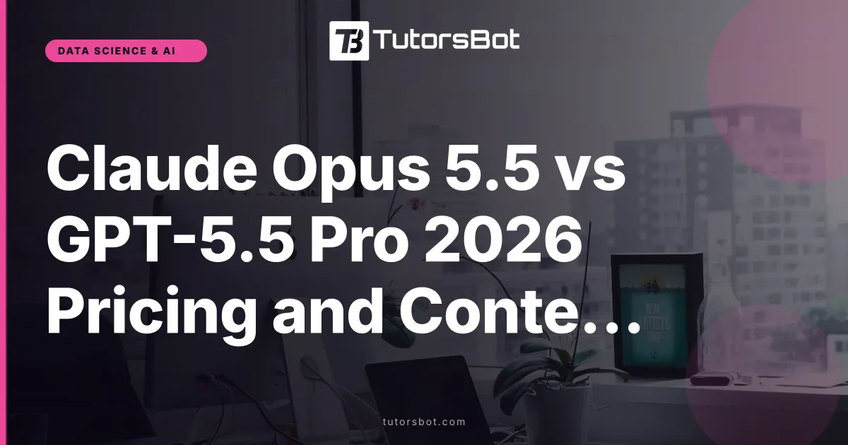 Claude Opus 5.5 vs GPT-5.5 Pro 2026 Pricing and Context