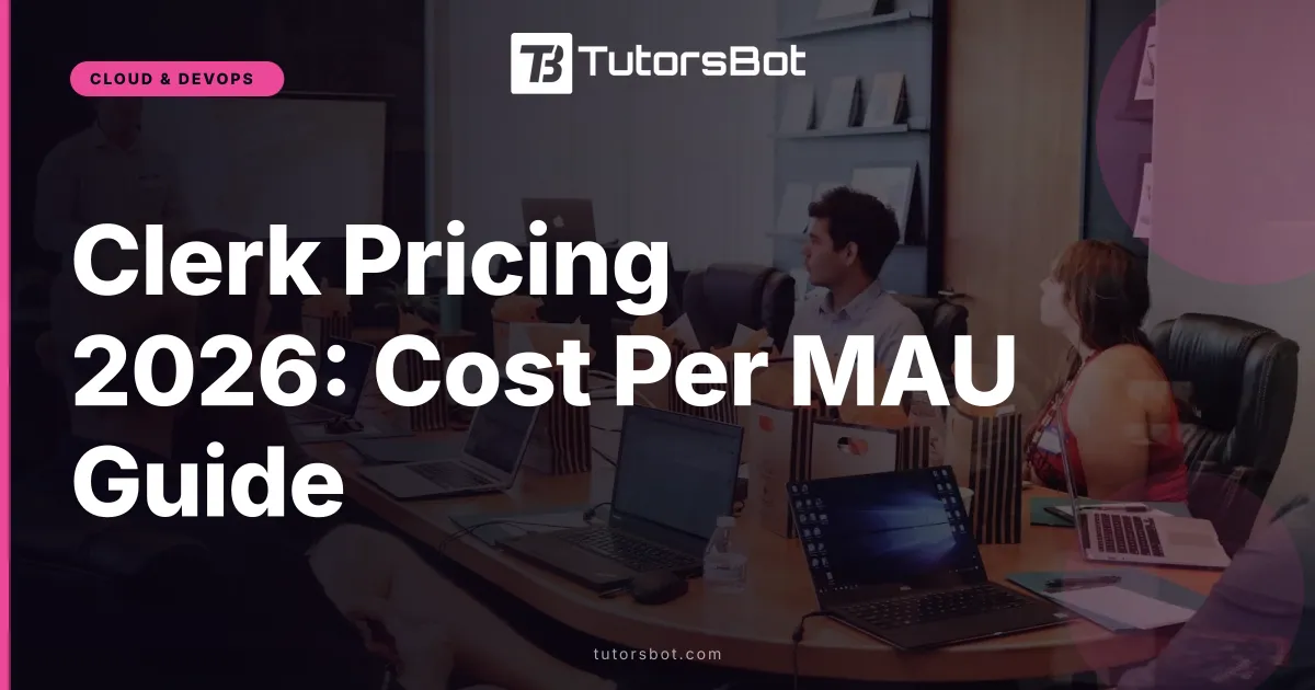 Clerk Pricing 2026: Cost Per MAU Guide