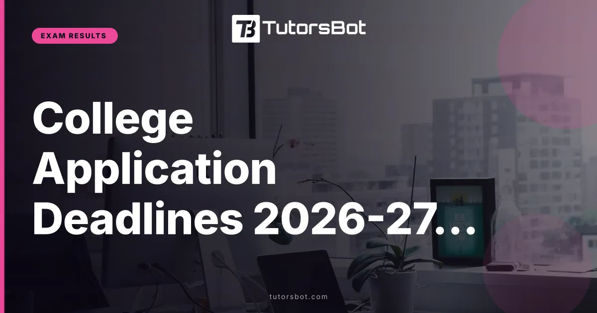 College Application Deadlines 2026-27: Class of 2031 List
