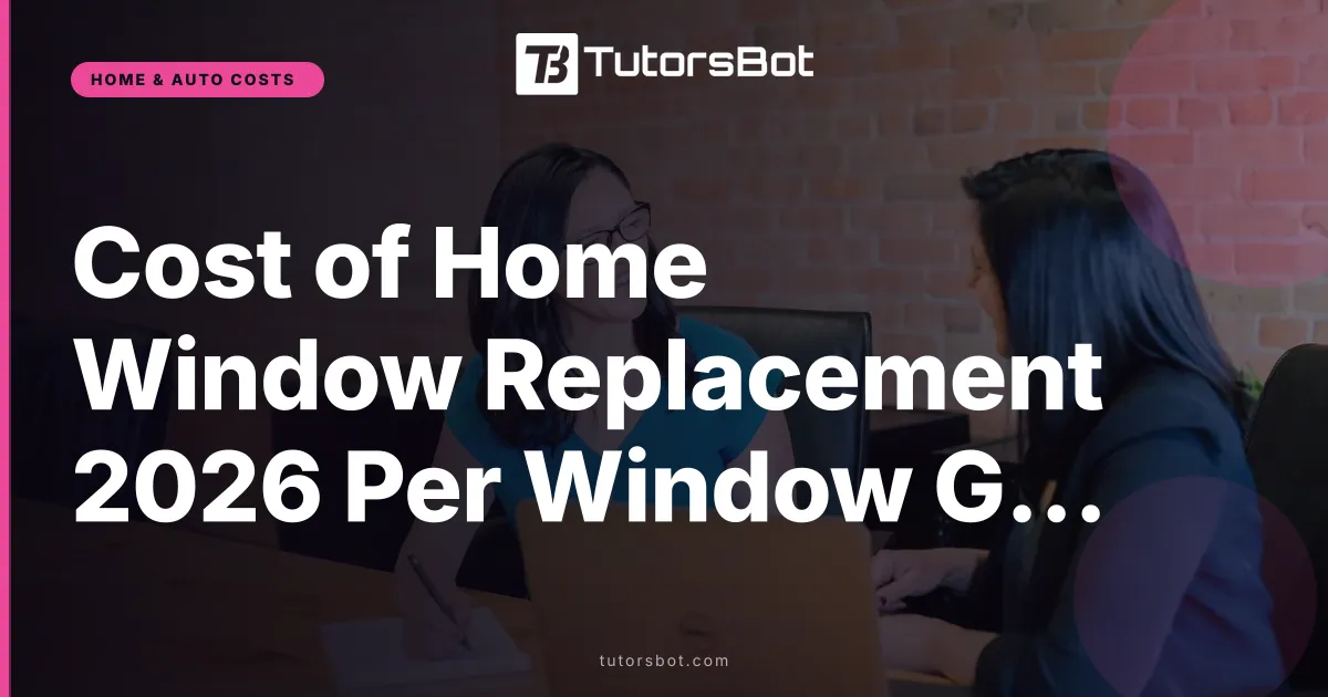Cost of Home Window Replacement 2026 Per Window Guide