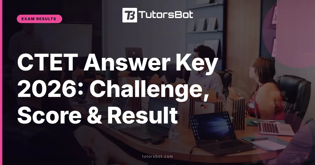 CTET Answer Key 2026: Challenge, Score & Result