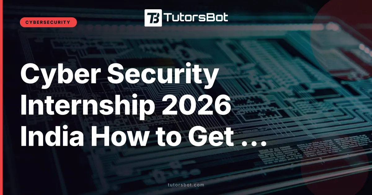 Cyber Security Internship 2026 India How to Get Hired