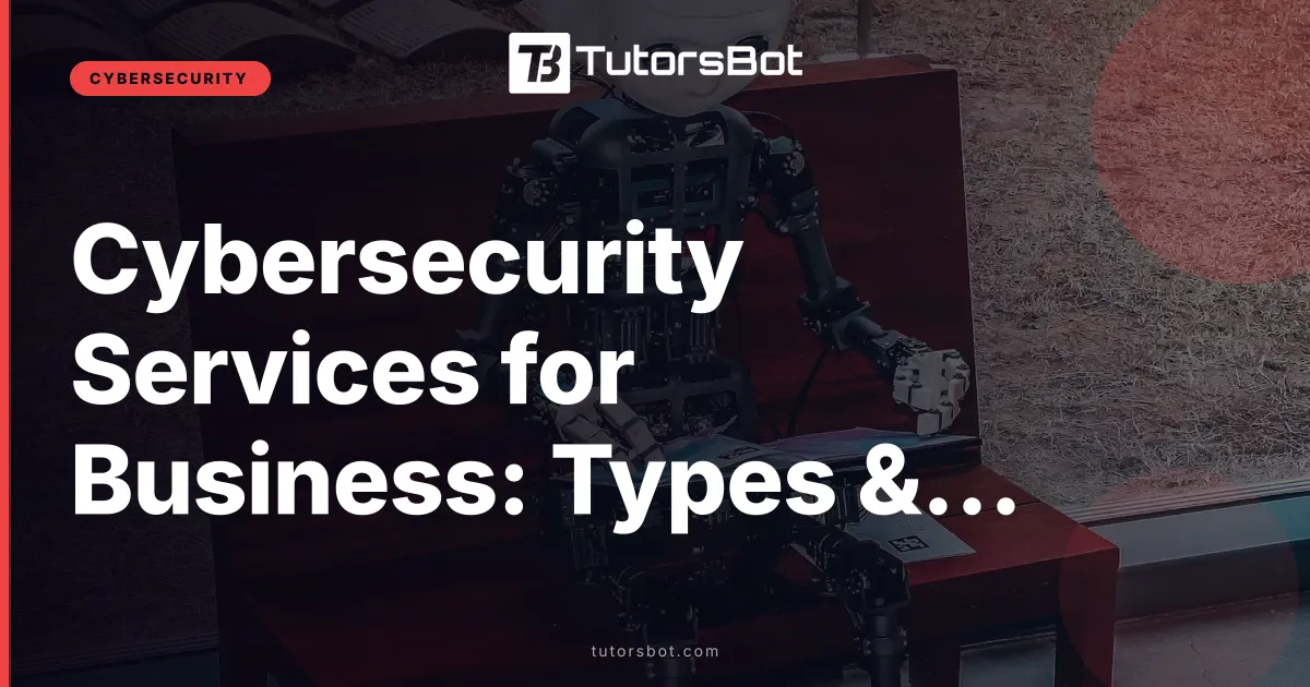 Cybersecurity Services for Business: Types & Pricing