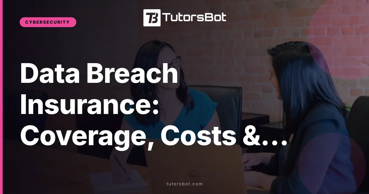 Data Breach Insurance: Coverage, Costs & Who Needs