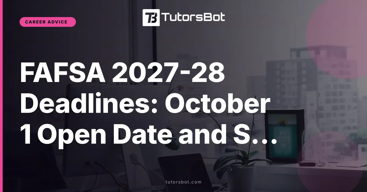 FAFSA 2027-28 Deadlines: October 1 Open Date and State Dates