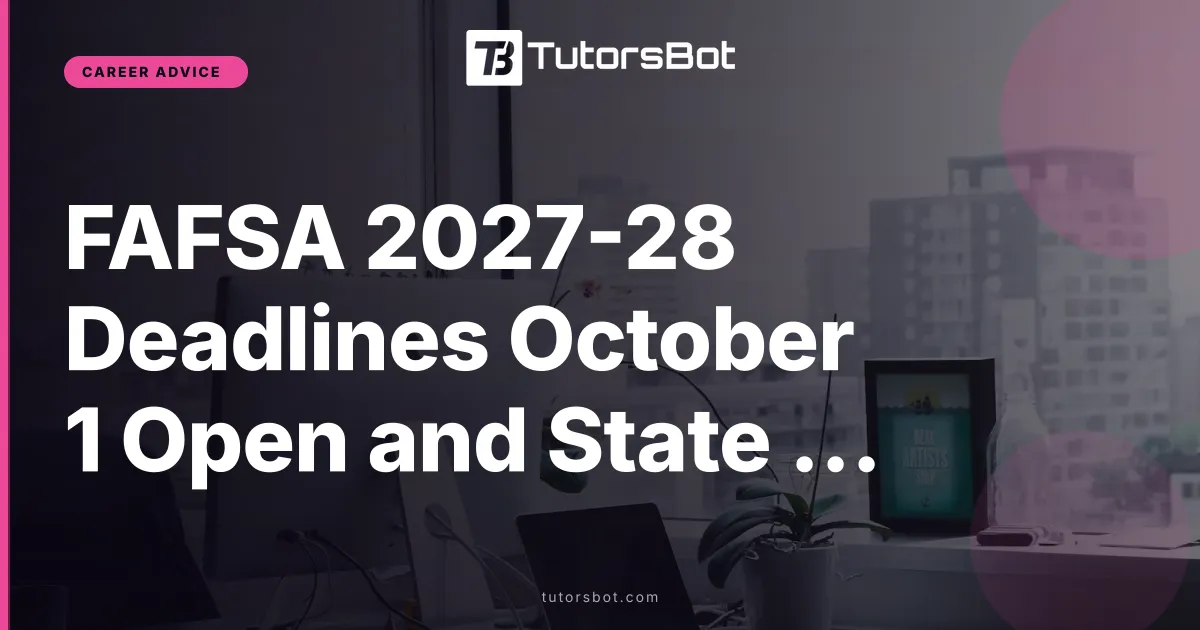FAFSA 2027-28 Deadlines October 1 Open and State Priority