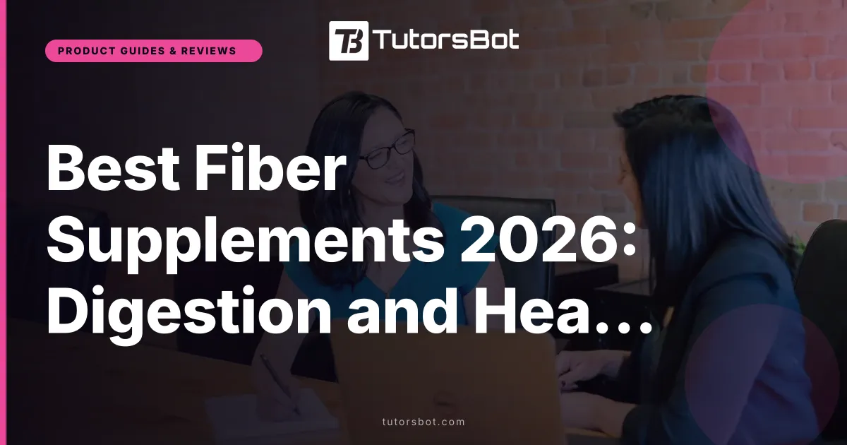 Best Fiber Supplements 2026: Digestion and Heart Picks