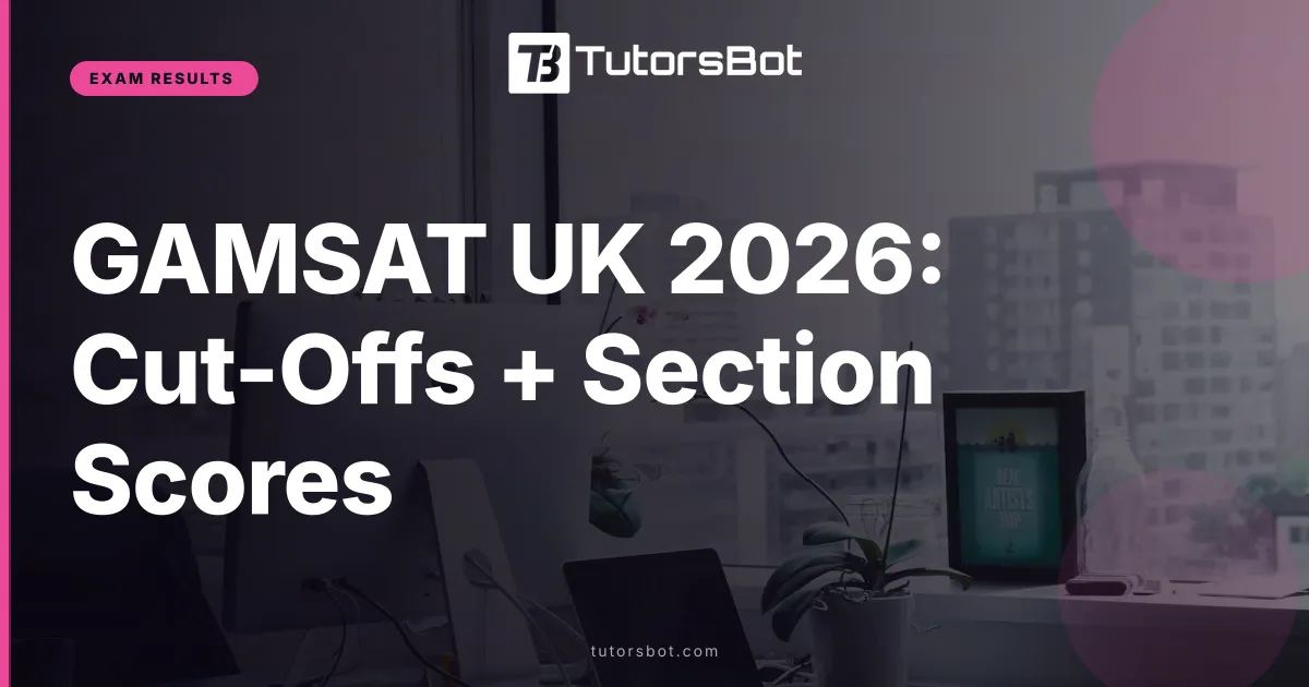 GAMSAT UK 2026: Cut-Offs + Section Scores