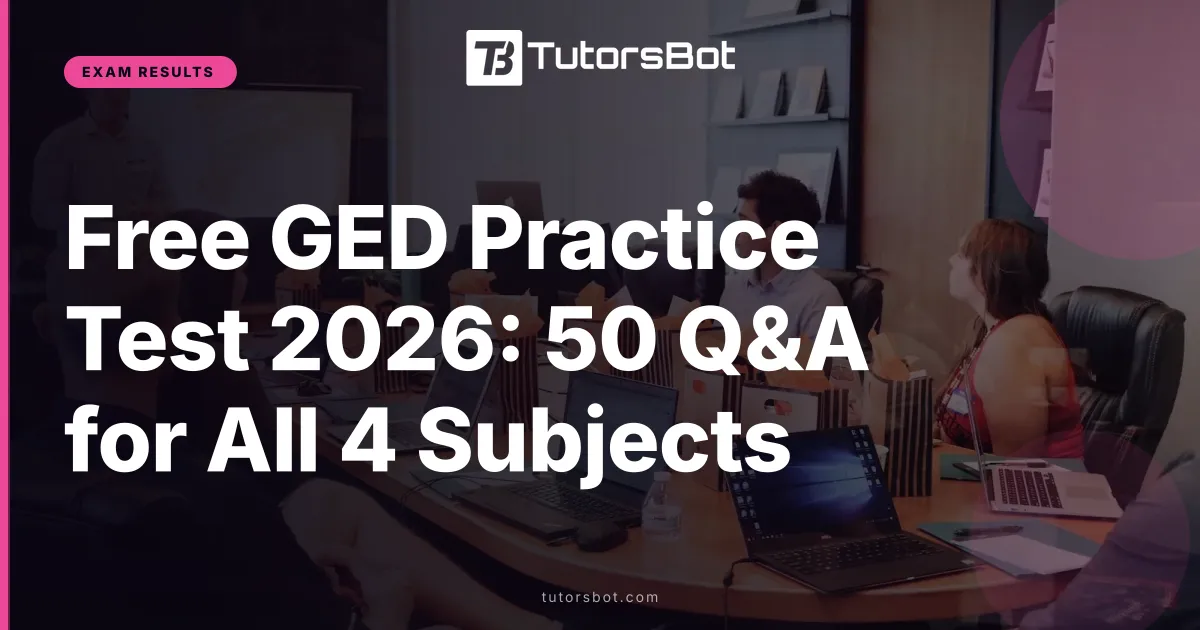Free GED Practice Test 2026: 50 Q&A for All 4 Subjects