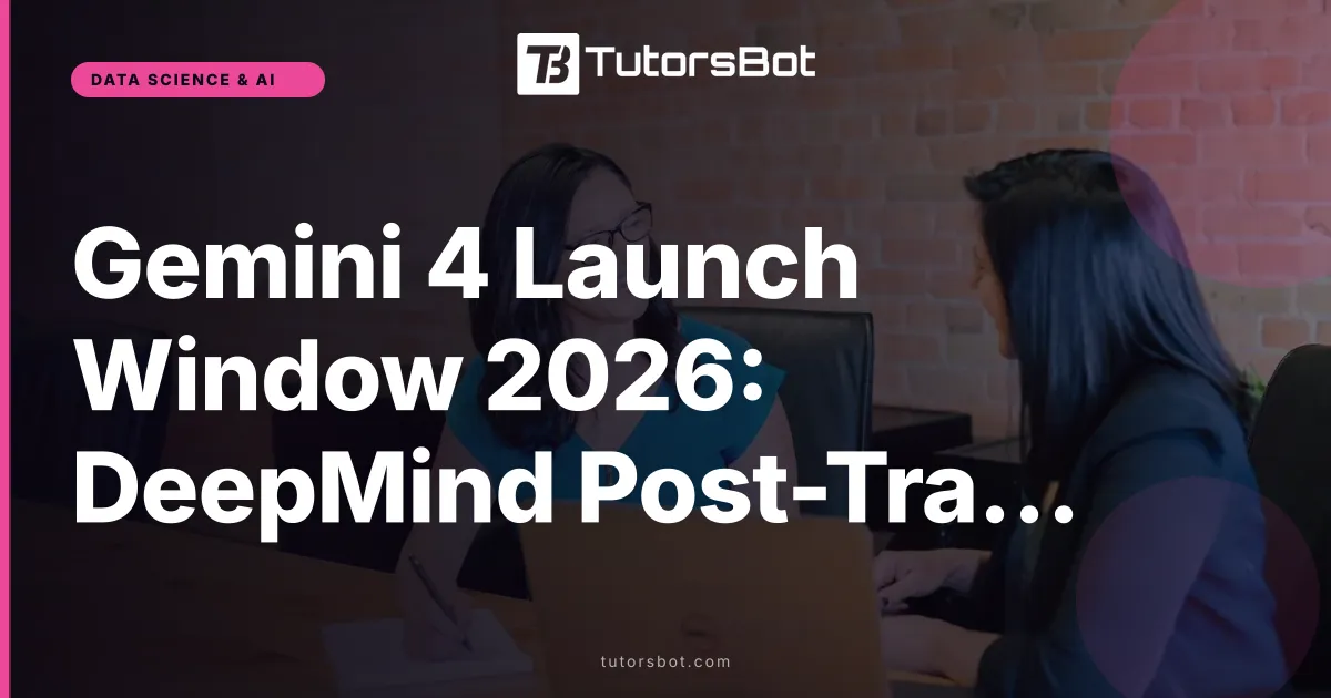 Gemini 4 Launch Window 2026: DeepMind Post-Training Update