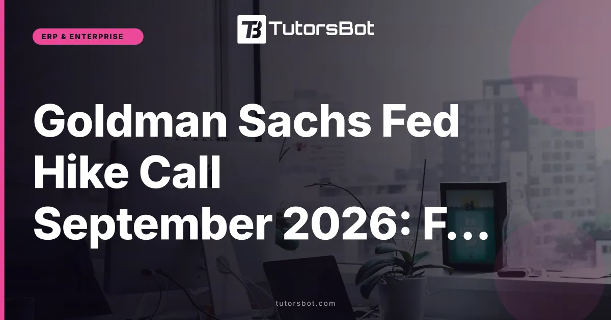 Goldman Sachs Fed Hike Call September 2026: Full Breakdown