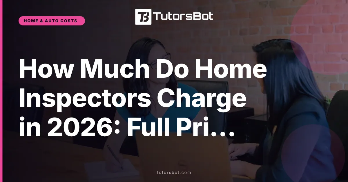 How Much Do Home Inspectors Charge in 2026: Full Price Guide