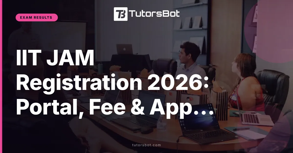 IIT JAM Registration 2026: Portal, Fee & Apply