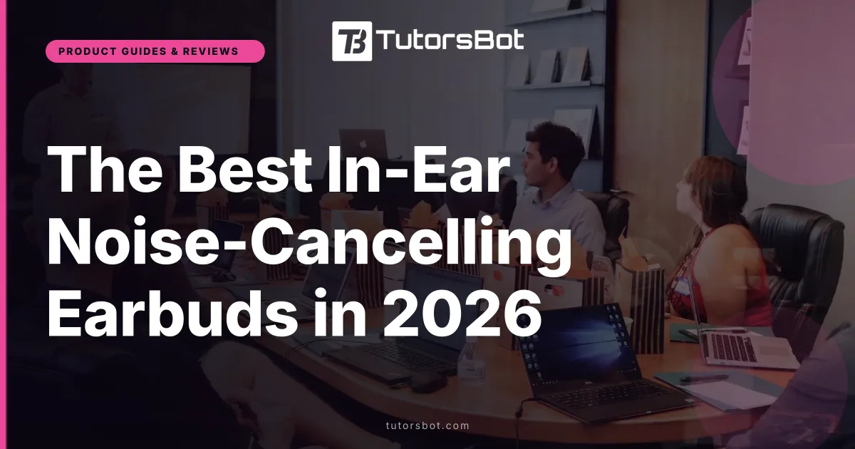The Best In-Ear Noise-Cancelling Earbuds in 2026