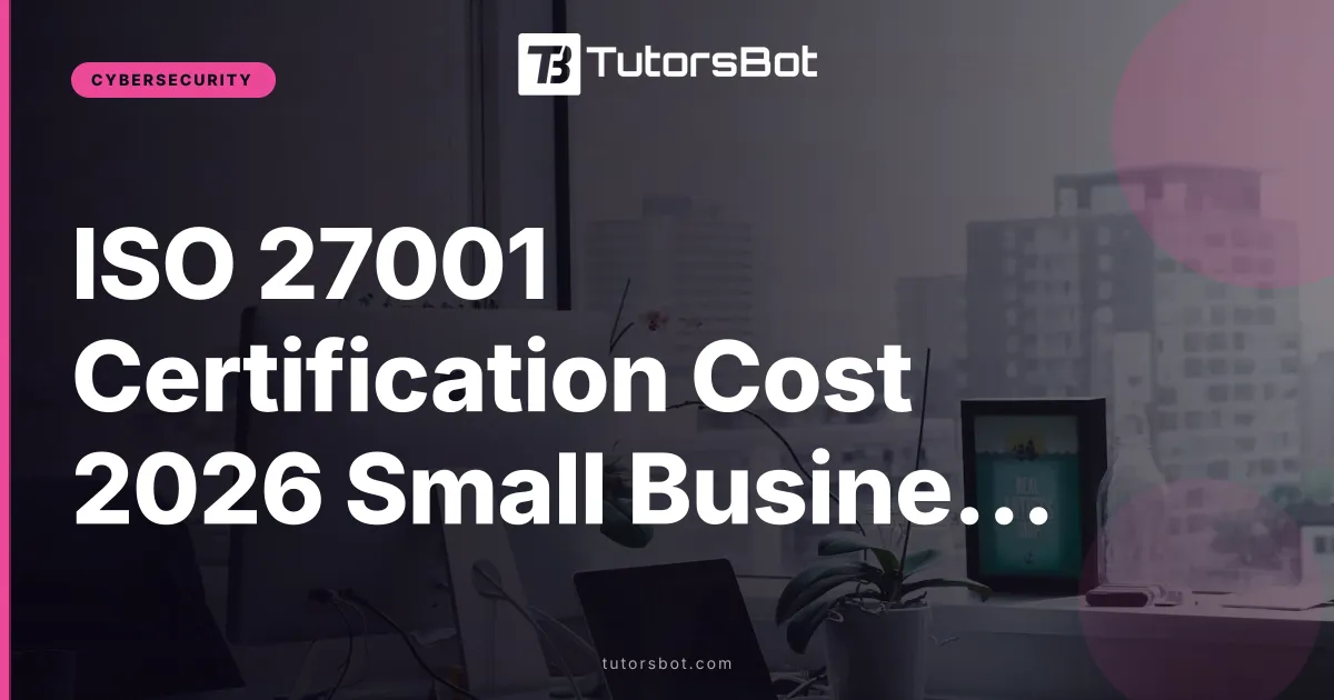 ISO 27001 Certification Cost 2026 Small Business Guide