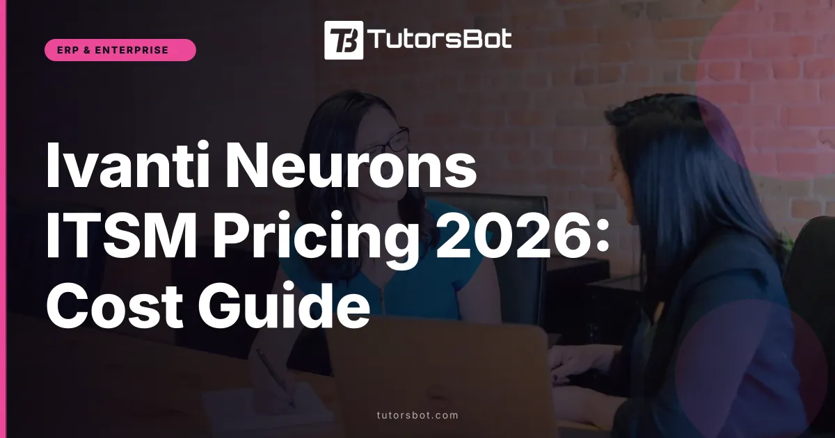 Ivanti Neurons ITSM Pricing 2026: Cost Guide