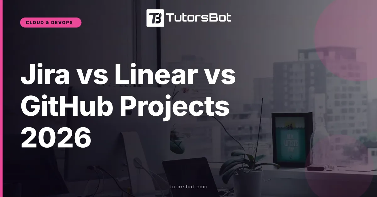 Jira vs Linear vs GitHub Projects 2026
