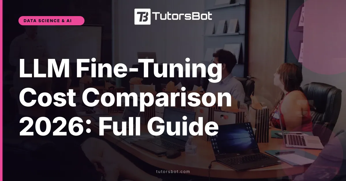 LLM Fine-Tuning Cost Comparison 2026: Full Guide