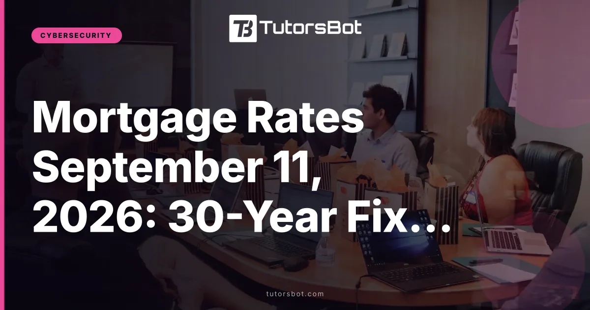 Mortgage Rates September 11, 2026: 30-Year Fixed
