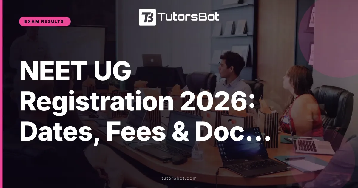 NEET UG Registration 2026: Dates, Fees & Documents