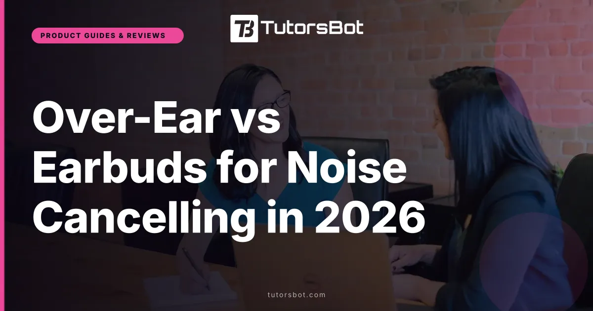 Noise Cancelling Headphones vs Earbuds 2026