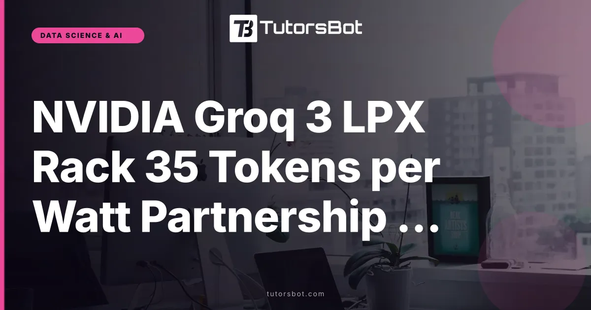 NVIDIA Groq 3 LPX Rack 35 Tokens per Watt Partnership 2026
