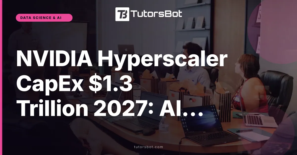 NVIDIA Hyperscaler CapEx $1.3 Trillion 2027: AI Boom