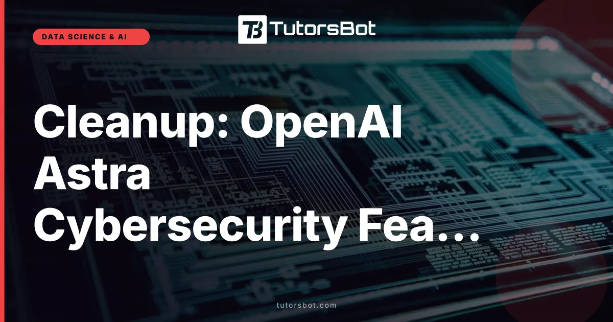 Cleanup: OpenAI Astra Cybersecurity Features (Duplicate Unpublished)