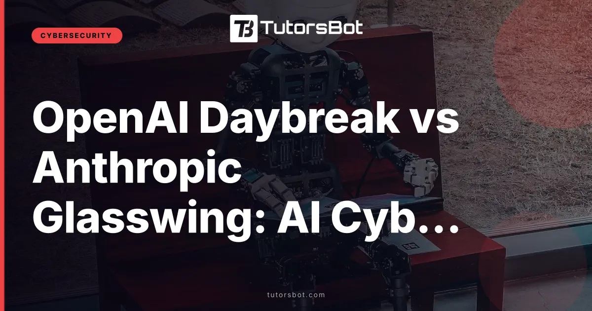 OpenAI Daybreak vs Anthropic Glasswing: AI Cyber Coalitions